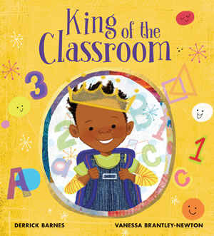 King of the Classroom by Derrick Barnes and Vanessa Brantley-Newton