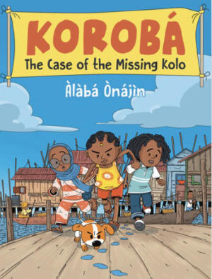 Korobá: The Case of the Missing Kolo by Àlàbá Ònájìn